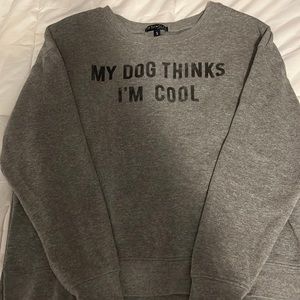 Gray full length sweater, says “My Dog Thinks I’m Cool”